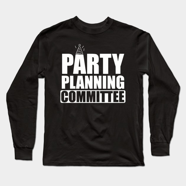 Party Planning Commitee Long Sleeve T-Shirt by GloriousWax